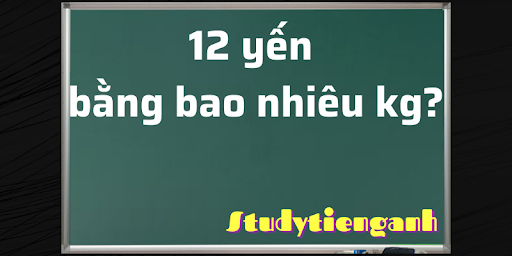 12 yến bằng bao nhiêu kg