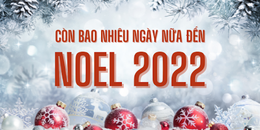 Còn bao nhiêu ngày nữa đến Noel (Lễ Giáng sinh) năm 2022