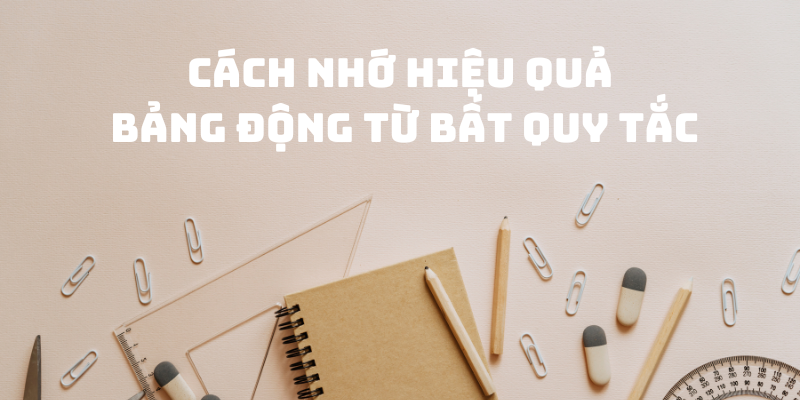 bảng động từ bất quy tắc