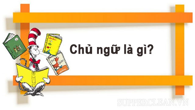 Chủ ngữ là gì