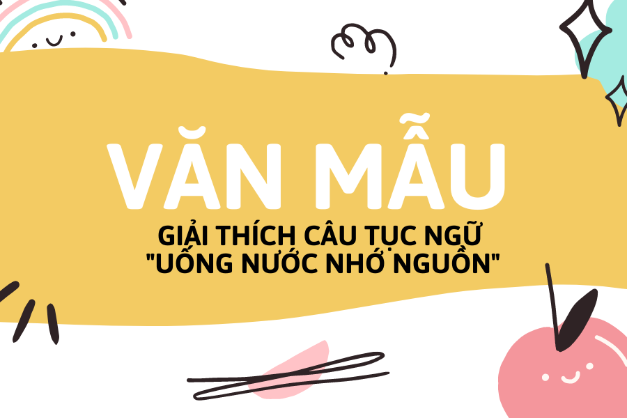 giải thích câu tục ngữ uống nước nhớ nguồn