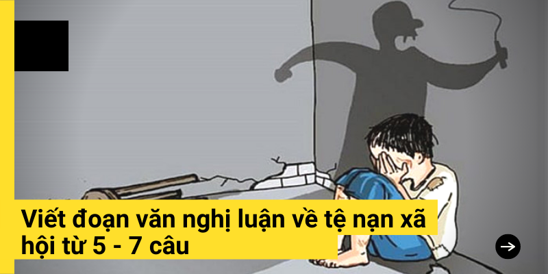 Viết đoạn văn nghị luận về tệ nạn xã hội