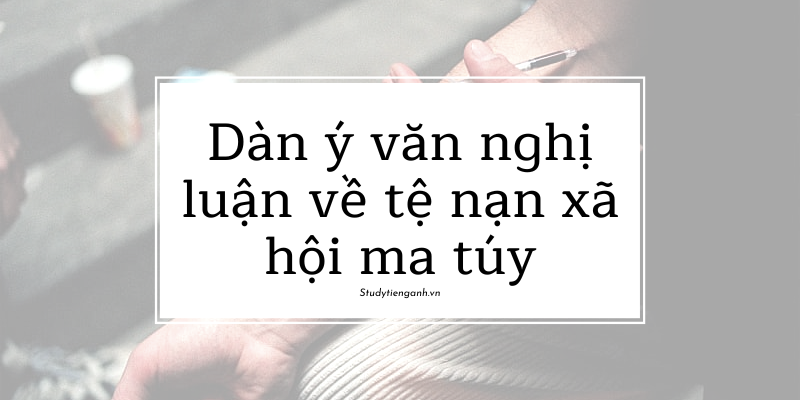 văn nghị luận về tệ nạn xã hội ma túy