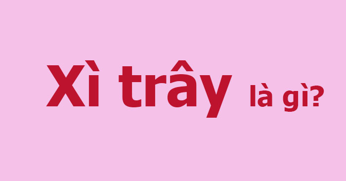 xì trây là gì