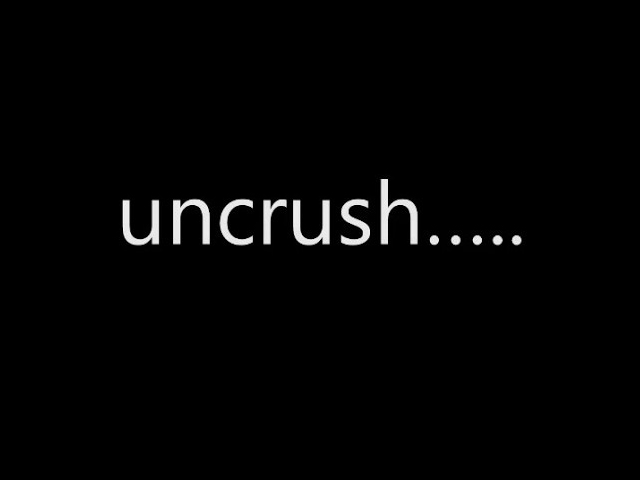 Uncrush là gì