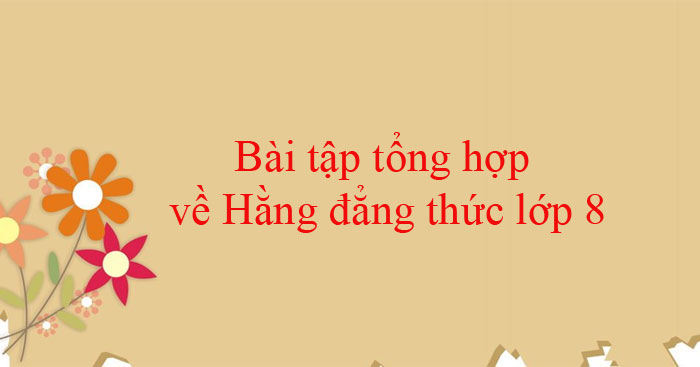 Bài tập hằng đẳng thức nâng cao