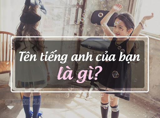 tên tiếng anh của bạn là gì