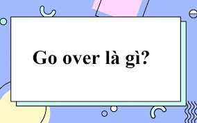 go over là gì