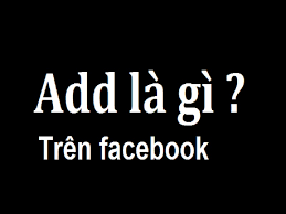 add là gì trên facebook